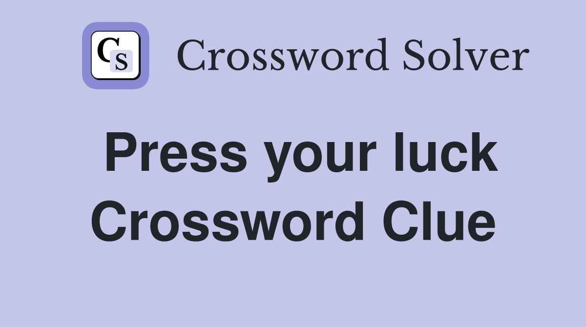 Press your luck Crossword Clue Answers Crossword Solver